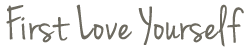 first love yourself
